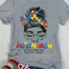 I’m An Autism Mom Just Like A Normal Mom Except Much Stronger Lady Girl Shirt