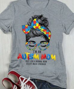 I’m An Autism Mom Just Like A Normal Mom Except Much Stronger Lady Girl Shirt I’m An Autism Mom Just Like A Normal Mom Except Much Stronger Lady Girl Shirt