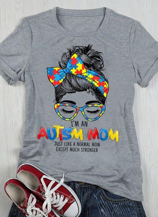 I'm An Autism Mom Just Like A Normal Mom Except Much Stronger Lady Girl Shirt I'm An Autism Mom Just Like A Normal Mom Except Much Stronger Lady Girl Shirt