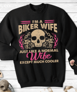 I’m a Biker Wife just like a Normal Wife except much Cooler T-Shirt I’m a Biker Wife just like a Normal Wife except much Cooler T-Shirt