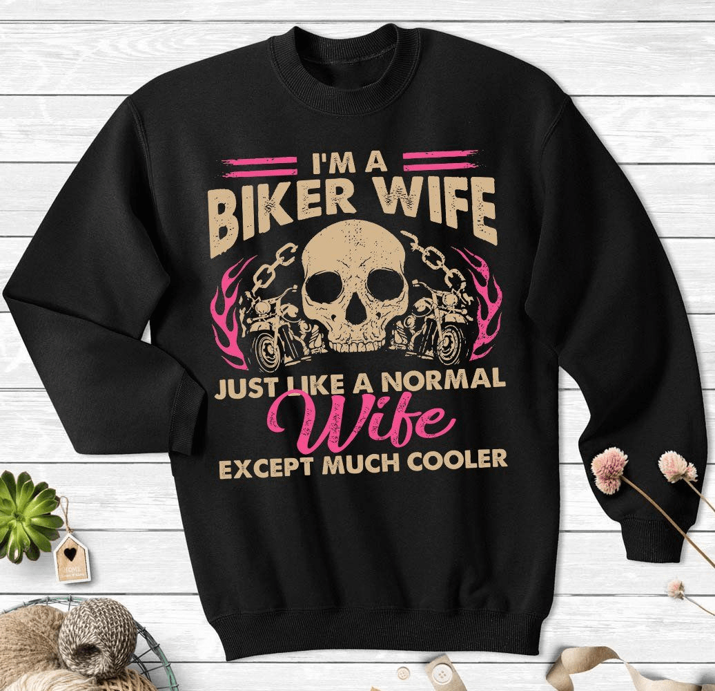 I'm a Biker Wife just like a Normal Wife except much Cooler T-Shirt I'm a Biker Wife just like a Normal Wife except much Cooler T-Shirt