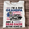 I’m a Dad Grandpa and a Drag Racer nothing Scares Me T-Shirt