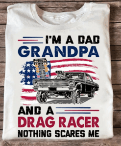 I’m a Dad Grandpa and a Drag Racer nothing Scares Me T-Shirt I’m a Dad Grandpa and a Drag Racer nothing Scares Me T-Shirt