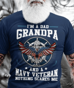 I’m a Dad Grandpa and a Navy Veteran, nothing scares me T-Shirt I’m a Dad Grandpa and a Navy Veteran, nothing scares me T-Shirt
