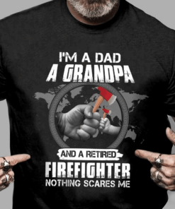 I’m a Dad a Grandpa and a Retired Firefighter T-Shirt I’m a Dad a Grandpa and a Retired Firefighter T-Shirt