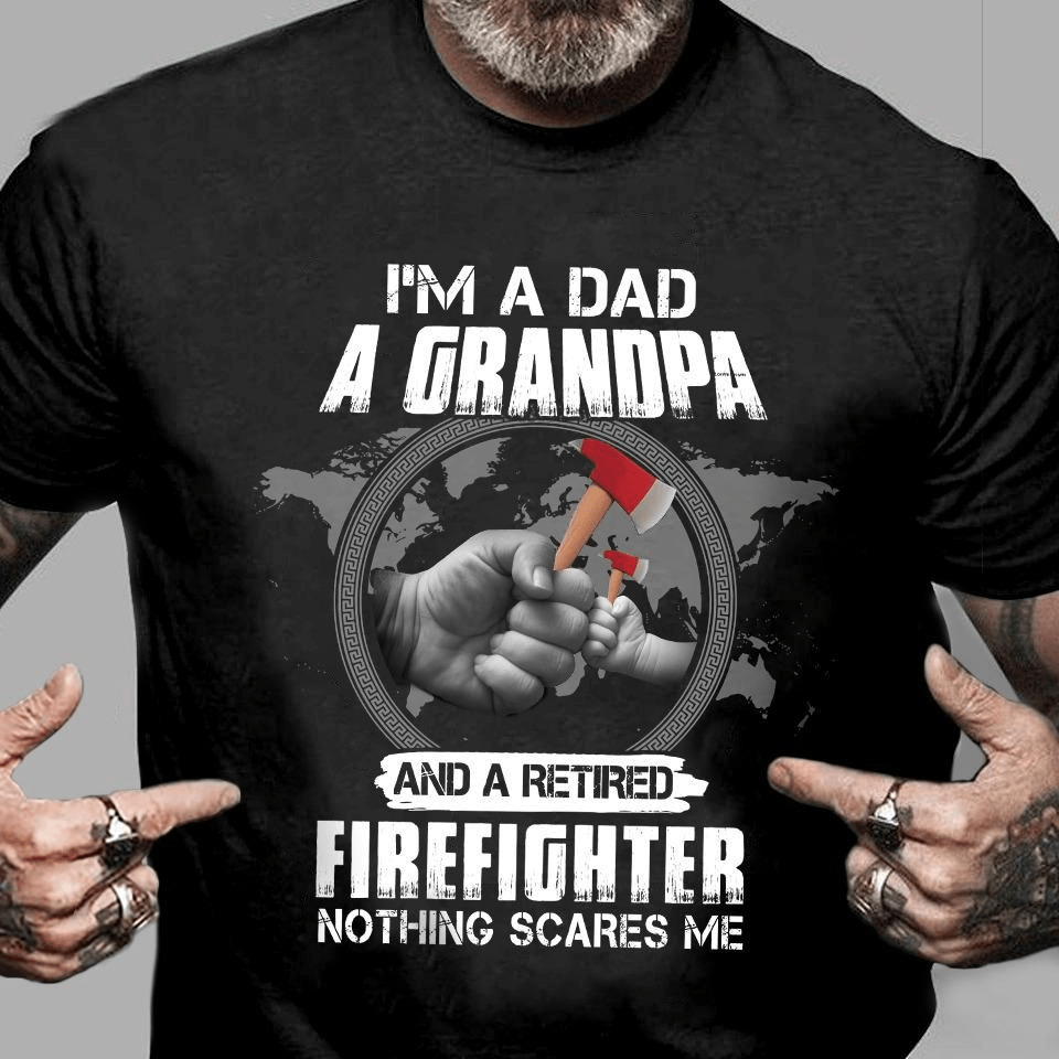 I'm a Dad a Grandpa and a Retired Firefighter T-Shirt I'm a Dad a Grandpa and a Retired Firefighter T-Shirt