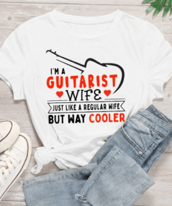 I’m a Guitarist Wife just like a Regular Wife but Way Cooler T-Shirt I’m a Guitarist Wife just like a Regular Wife but Way Cooler T-Shirt