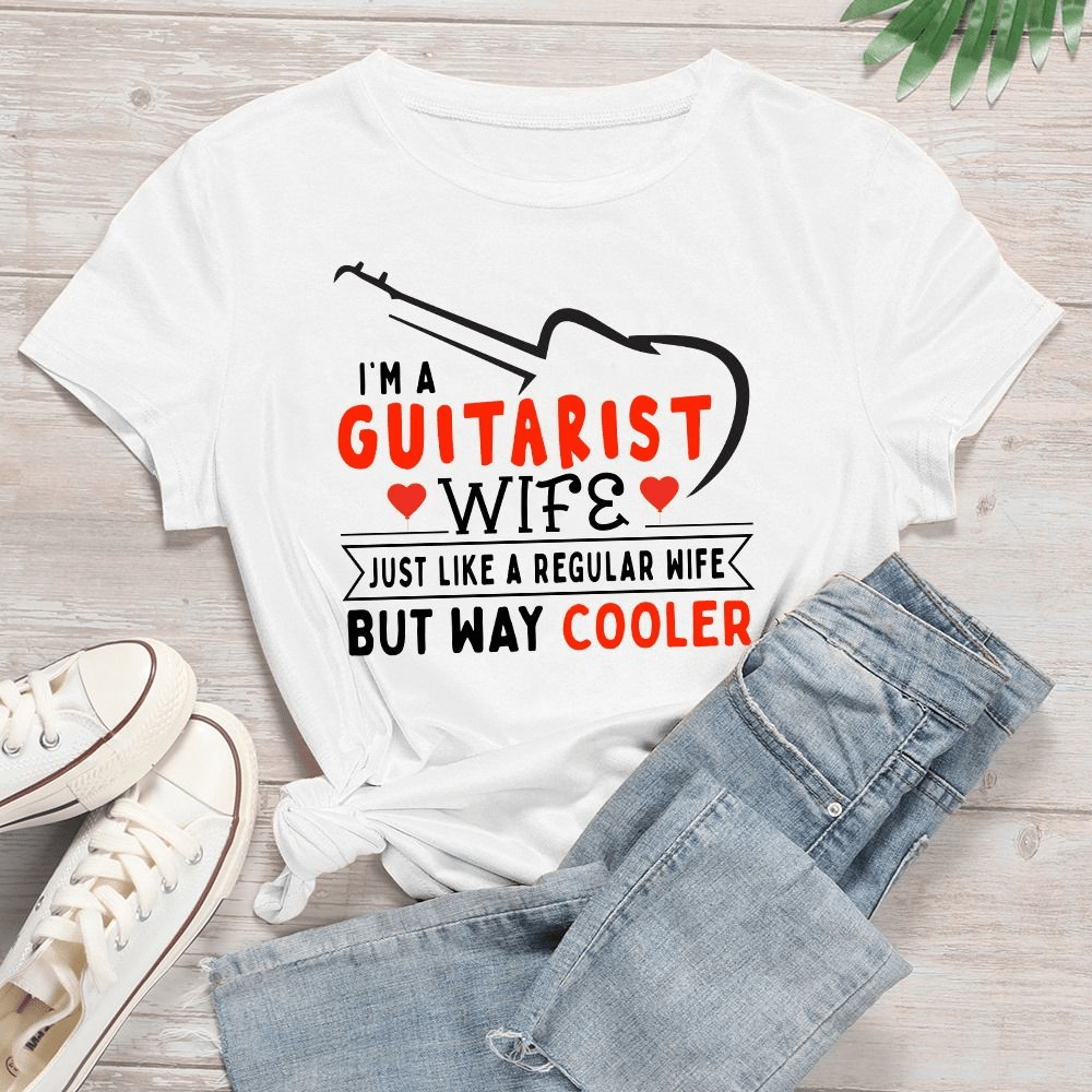 I'm a Guitarist Wife just like a Regular Wife but Way Cooler T-Shirt I'm a Guitarist Wife just like a Regular Wife but Way Cooler T-Shirt