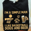 I’m a Simple Man I Like Basketball Dogs and Beer T-Shirt
