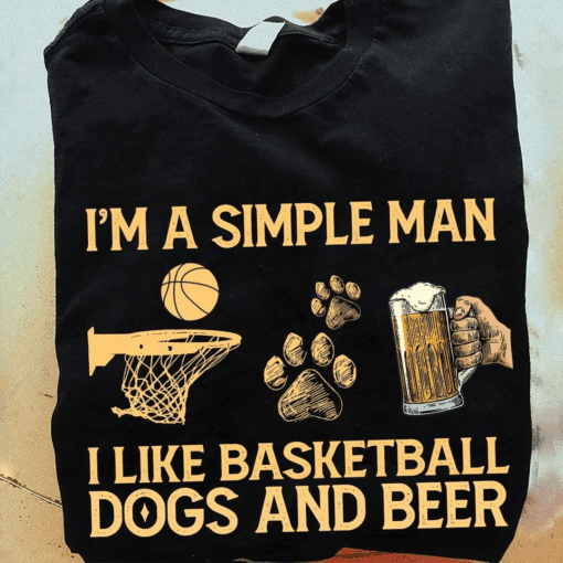 I’m a Simple Man I Like Basketball Dogs and Beer T-Shirt
