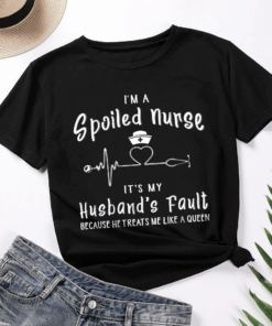 I’m a Spoiled Nurse, It’s my Husband’s Fault T-Shirt I’m a Spoiled Nurse, It’s my Husband’s Fault T-Shirt