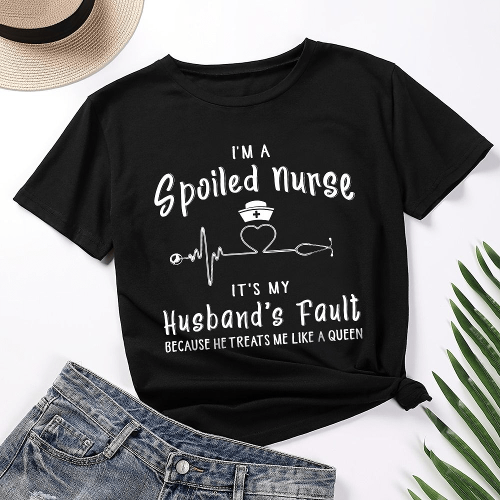 I'm a Spoiled Nurse, It's my Husband's Fault T-Shirt I'm a Spoiled Nurse, It's my Husband's Fault T-Shirt