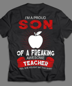 I’m a proud Son of a Freaking Awesome Teacher T-Shirt I’m a proud Son of a Freaking Awesome Teacher T-Shirt