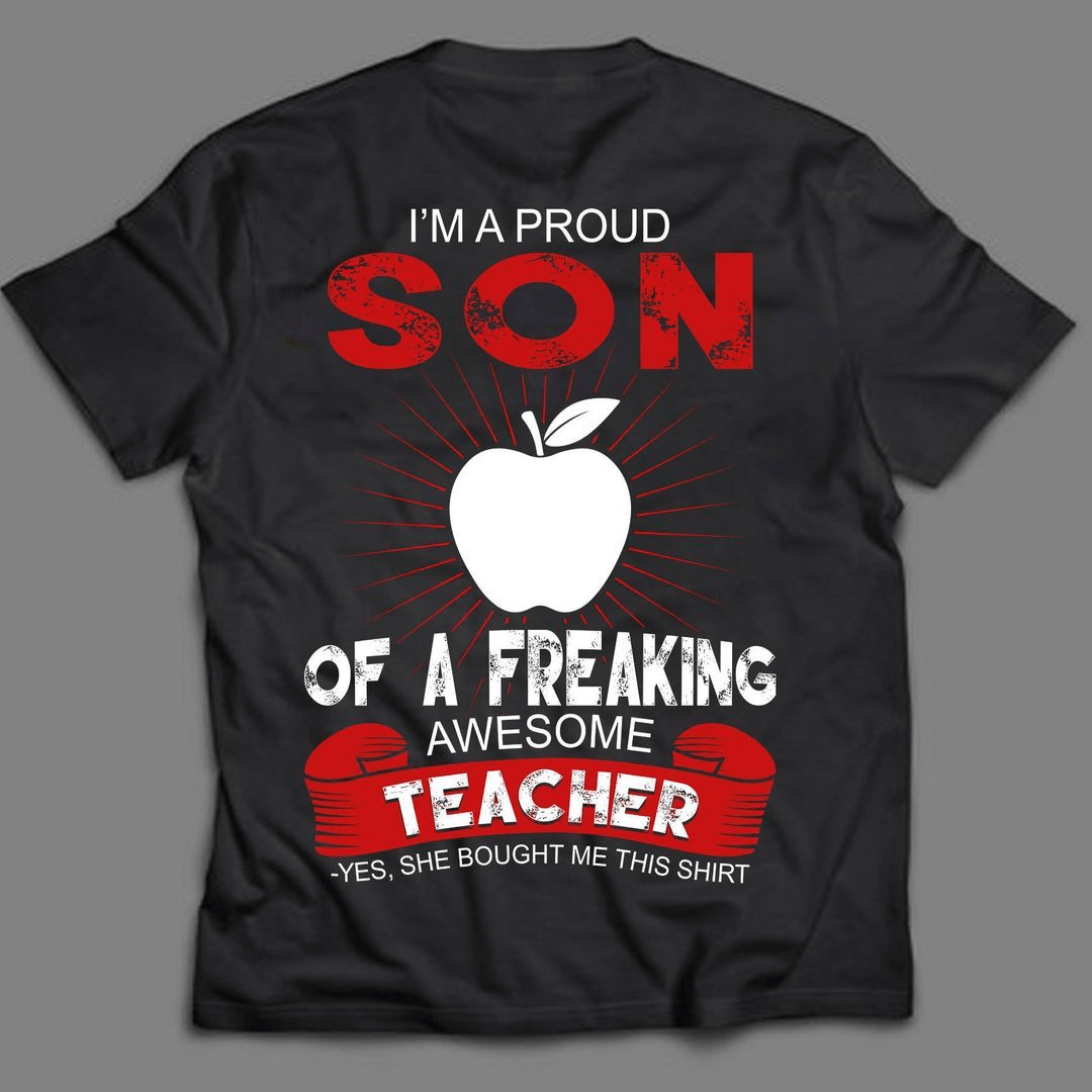 I'm a proud Son of a Freaking Awesome Teacher T-Shirt I'm a proud Son of a Freaking Awesome Teacher T-Shirt