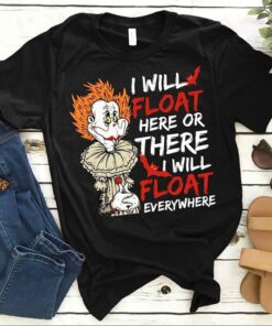 IT Clown I Will Float Here Or There I Will Float Everywhere Shirt