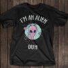 I’m An Alien Duh Shirt