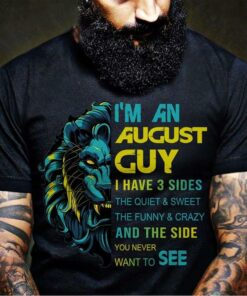 I’m An August Guy I Have 3 Sides The Quiet &amp Sweet Shirt