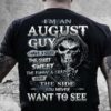 I’m An August Guy I Have 3 Sides The Quite And Sweet The Funny And Crazy And The Side You Never Want To See Skull Shirt