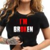 I’m Broken Shirt