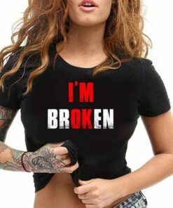 I’m Broken Shirt