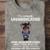 I’m Currently Unmedicated And Unsupervised I Know It Freaks Me Out Too But The Possibilities Are Endless Horse Shirt