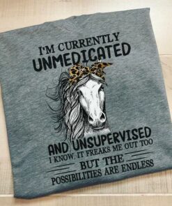 I’m Currently Unmedicated And Unsupervised Shirt