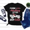 I’m Done Adulting Let’s Be Jeep Girls Shirt