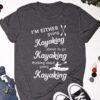 I’m Either Going Kayaking About To Go Kayaking Thinking About Going Kayaking Shirt