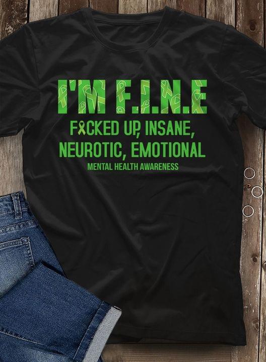 I'm F.I.N.E Fucked Up, Insane, Neurotic,Emotional Mental Health Awareness Shirt I'm F.I.N.E Fucked Up, Insane, Neurotic,Emotional Mental Health Awareness Shirt