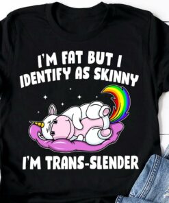I’m Fat But I Identify As Skinny I’m Trans-slender Sleeping Unicorn Shirt