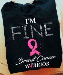 I’m Fine Feeling Foggy Fighting Hurting Sleepy A Warrior In Pain Not Quitting Unable To Work Still Hopeful Exhausted Anxious Strong Stressed Breast Cancer Warrior Quotes Shirt