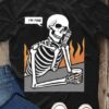 I’m Fine Skeleton Thinking Drinking Fire Shirt