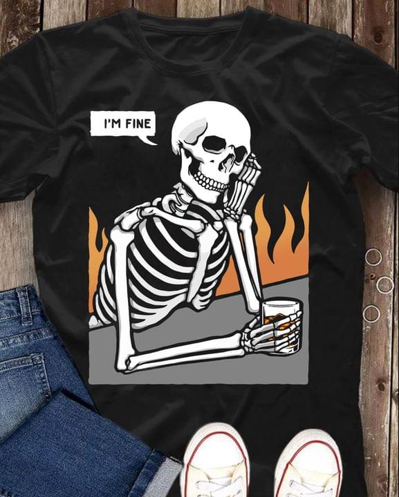 I'm Fine Skeleton Thinking Drinking Fire Shirt I'm Fine Skeleton Thinking Drinking Fire Shirt