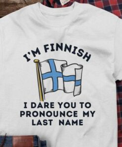 I’m Finnish I Dare You To Pronounce My Last Name Flag Of Finland Shirt