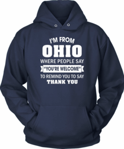 I’m From Ohio Where People Say You’re Welcome Hoodie