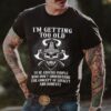 I’m Getting Too Old To Be Around People Shirt