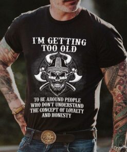 I’m Getting Too Old To Be Around People Shirt