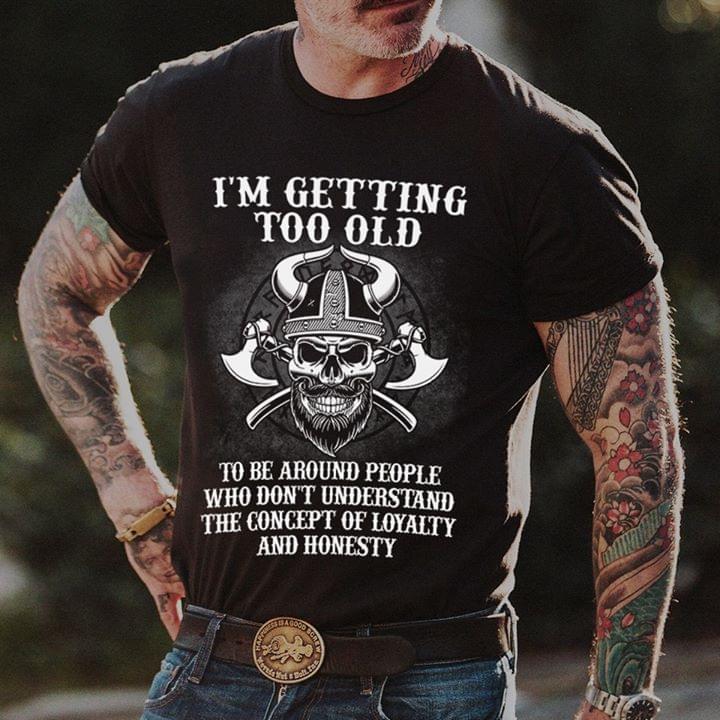 I'm Getting Too Old To Be Around People Shirt I'm Getting Too Old To Be Around People Shirt