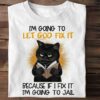 I’m Going To Let God Fix It Because If I Fix It I’m Going To Jail Cat Priest Shirt