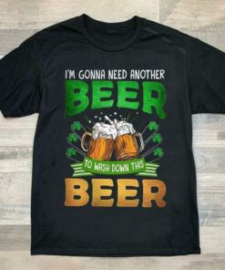 I’m Gonna Need Another Beer Irish Saint’s Patrick Day Shirt