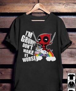 I’m Grumpy Don’t Make It Worse Shirt