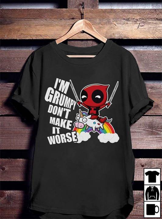 I'm Grumpy Don't Make It Worse Shirt I'm Grumpy Don't Make It Worse Shirt