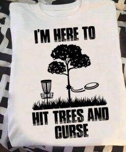 I’m Here To Hit Trees And Curse Grasses Shirt