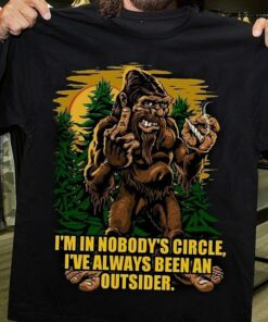 I’m In Nobody’s Circle I’ve Always Been An Outsider Shirt