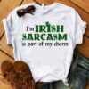 I’m Irish Sarcasm Is Part Of My Charm Shirt