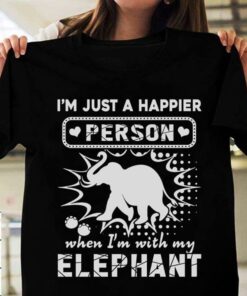 I’m Just A Happier Person When I’m With My Elephant Shirt