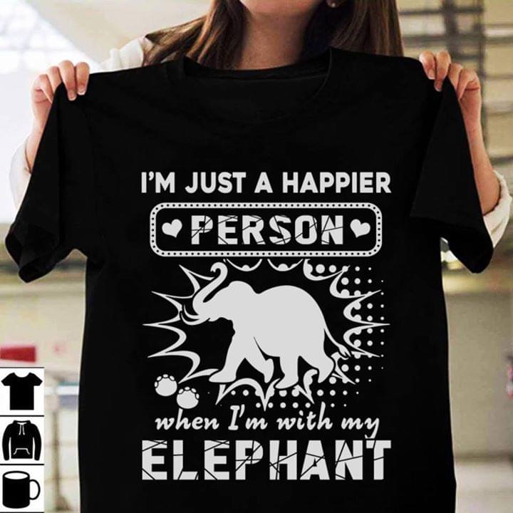 I'm Just A Happier Person When I'm With My Elephant Shirt I'm Just A Happier Person When I'm With My Elephant Shirt