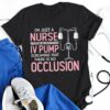 I’m Just A Nurse Standing In Front Of An IV Pump Occlusion T-Shirt Sweatshirt Hoodie