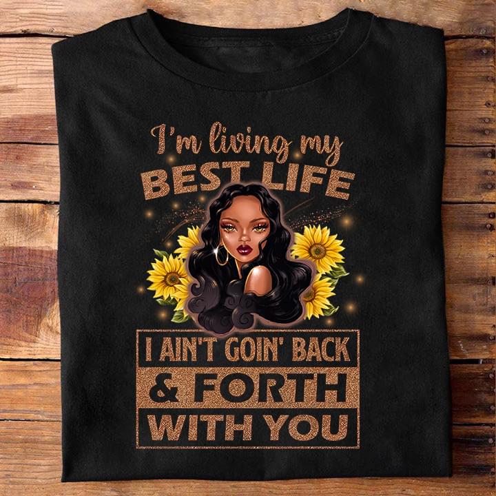 I'm Living My Best Life I Ain't Goin' Back & Forth With You Black Queen Shirt I'm Living My Best Life I Ain't Goin' Back & Forth With You Black Queen Shirt