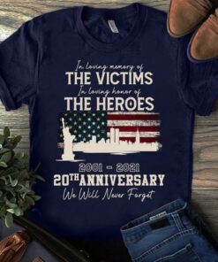 I’m Loving Memory Of The Victims I’m Loving Honor Of The Heroes 20th Anniversary Flag Of America Shirt